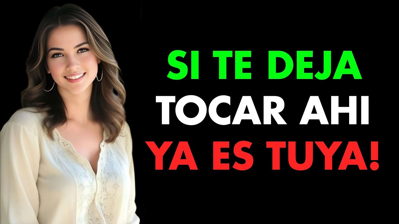 Si ella te deja tocarla ahí, ¡ya has ganado! Psicología Femenina
