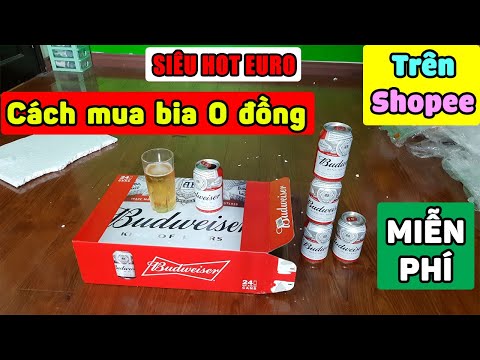 Hướng dẫn MUA BIA 0 ĐỒNG trên SHOPEE, uống xem Euro cùng Budweiser