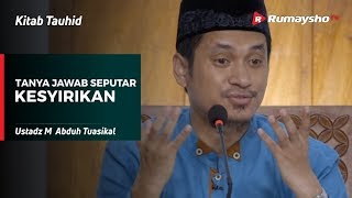 Kitab Tauhid : Tanya Jawab Seputar Kesyirikan - Ustadz M Abduh Tuasikal
