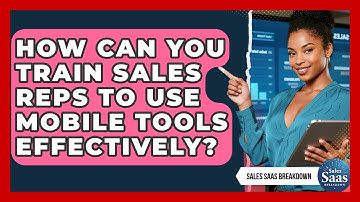 How Can You Train Sales Reps To Use Mobile Tools Effectively? - Sales Saas Breakdown