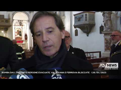 BOMBA DAY: TRECENTO PERSONE EVACUATE, VALSUGANA E FERROVIA BLOCCATE   | 26/04/2023