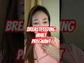 BREASTFEEDING WHILE PREGNANT