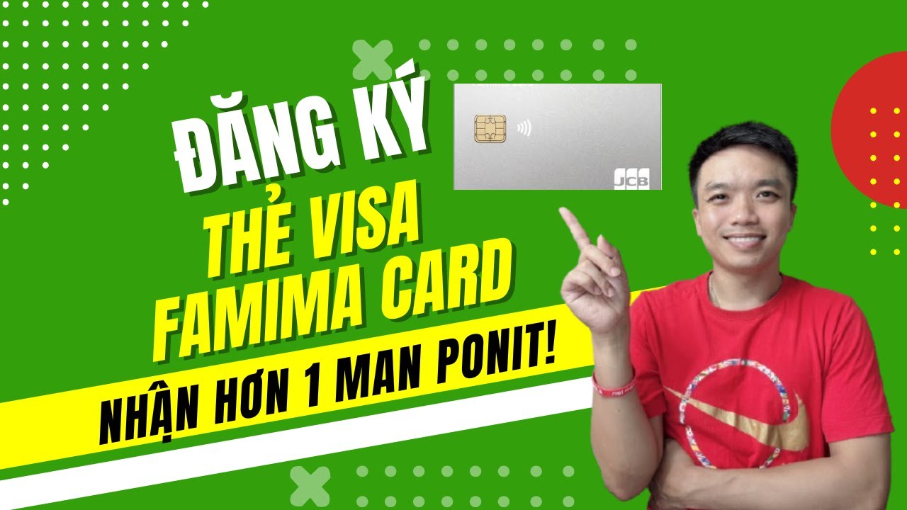 Cách đăng ký thẻ visa FAMIMA Card nhận hơn 1 man point | Xuân Đắc JP