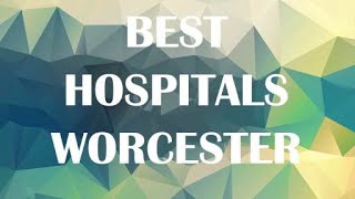 hospitals in Worcester, United States