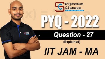 Q No. 27 IIT JAM MA 2022 | Supremum Classes | Mock Test | Mission 50 | IIT JAM MA MS EN
