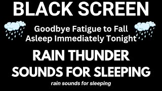 Overcome Stress to Sleep Instantly within 3 Minutes with Heavy Rain &amp; Powerful Thunder BLACK SCREEN