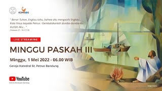 MISA MINGGU PEKAN III PASKAH | Minggu, 1 Mei 2022 - 06.00 WIB | Gereja Katedral St. Petrus Bandung