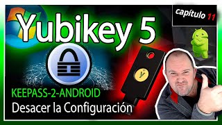 Curso YubiKey5⭐ Video 11 - Desaciendo Yubikey en Keepass2 y Keepass2droid