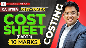 CA Inter - COSTING | Fast Track - Class 1 | COST SHEET (10 Marks) | | Nov 2023 | Gourav Kabra
