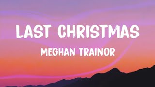 Meghan Trainor - Last Christmas (Lyrics)