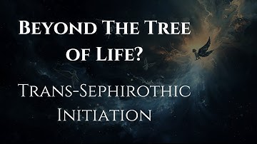Trans-Sephirothic Initiation: What Lies Beyond the Tree of Life? | Occult Qabalah