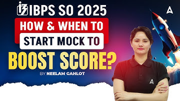 IBPS SO 2025 Notification | How and When to Start Mock to Boost Score? | By Neelam Gahlot
