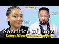 SACRIFICE OF LOVE - FREDERICK LEONARD NADIA BUARI Latest 2025 Nigerian full movie update