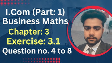 I.com Part: 1 Business Maths|| Chapter 3 Exercise 3.1 Question: 4 to 8 ||Sir Abdullah