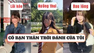 Siêu Tổng Hợp Con Bạn Thân Báo Đời Của Tôi Láo Vô Cùng Hài Cốt Channel