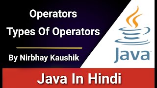 Operators | Types Of Operators In Java | Explain In Hindi By Nirbhay Kaushik