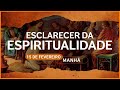 Esclarecer da Espiritualidade - 15 de Fevereiro | MANHÃ