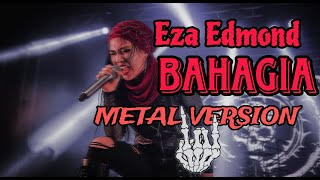 Eza Edmond- BAHAGIA (Setiap Yang Kulakukan) | Cover Metal