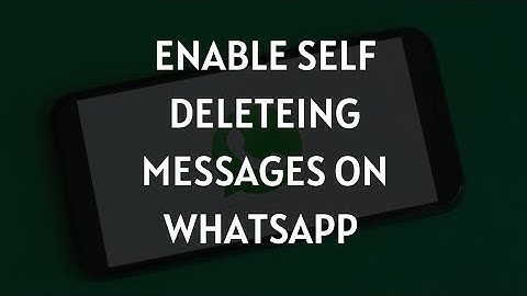 How to enable self destruct/delete messages on Whatsapp