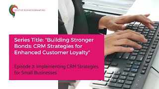 Implementing CRM Strategies for Small Businesses | Mastering CRM Series Part 2