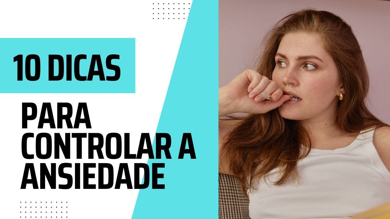 10 dicas para controlar a Ansiedade - YouTube