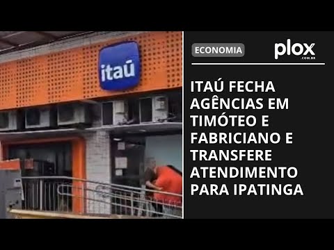 Itaú fecha agências em Timóteo e Fabriciano e transfere atendimento para Ipatinga