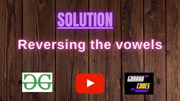 Reversing the vowels || @GeeksforGeeks  || Problem Solving || Solution || Gorakh Codes