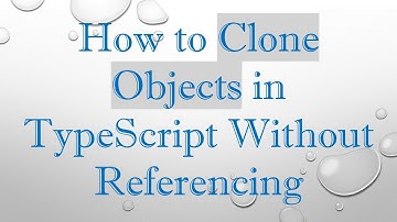 How to Clone Objects in TypeScript Without Referencing