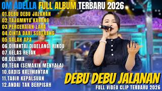 OM ADELLA FULL ALBUM DANGDUT TERBARU 2026 || DEBU DEBU JALANAN - TAJAMNYA KARANG - PERCERAIAN LIRA