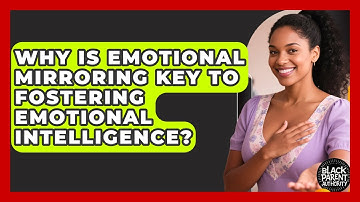 Why Is Emotional Mirroring Key To Fostering Emotional Intelligence? - Test
