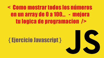 Como mostrar todos los números en un array del 0 al 100   [0,1,2,3... 100] - Javasctipt