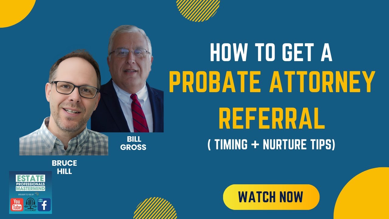 How to Get a Probate Attorney Referral (Timing + Nurture Tips)
