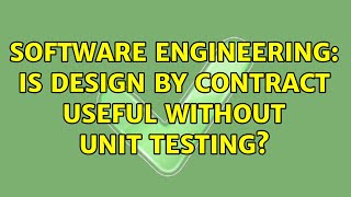 Software Engineering: Is design by contract useful without unit testing (4 Solutions!!)