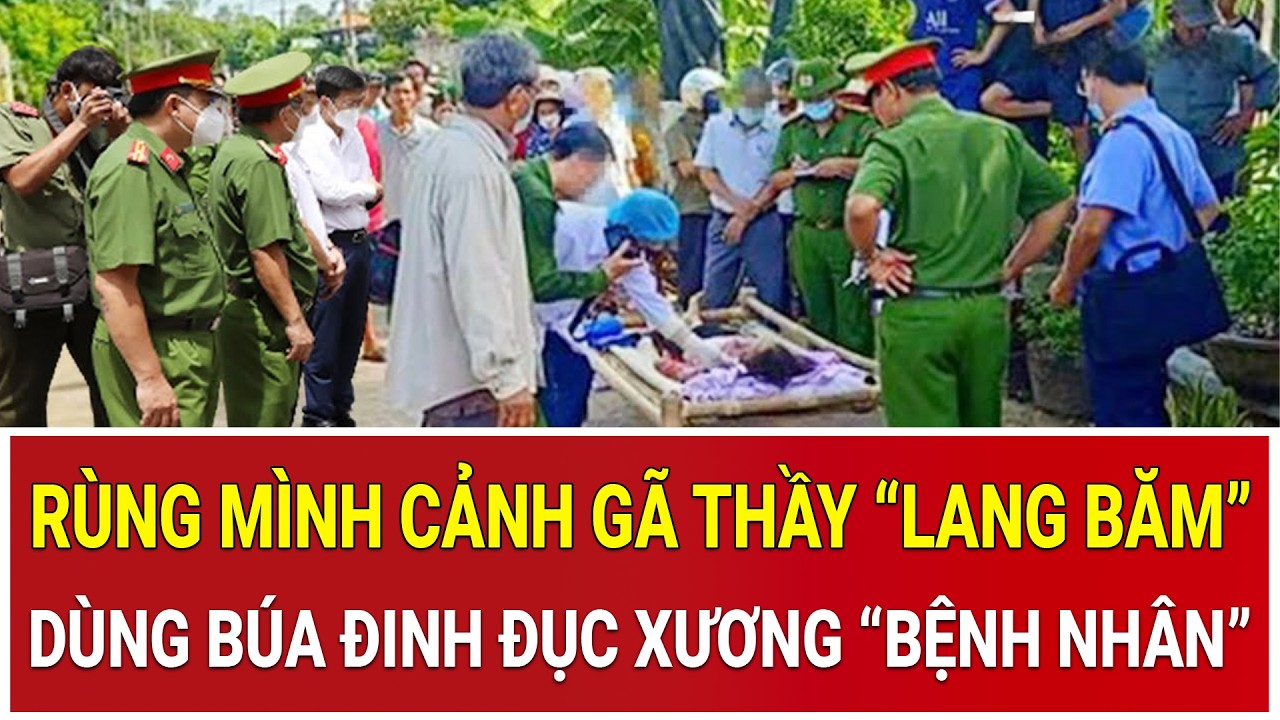 Bản tin trưa 11/3: Rùng mình cảnh gã thầy “lang băm” dùng búa đinh, thẳng tay đục xương “bệnh nhân”