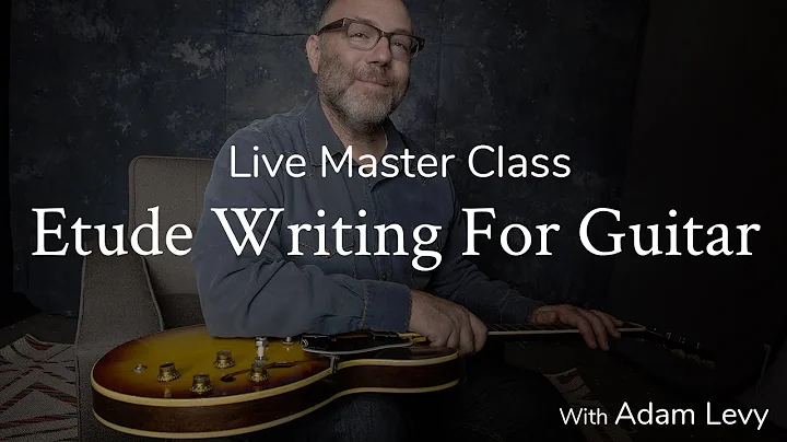 Etude Writing For Guitar | Masterclass with Adam L...