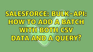 Salesforce: Bulk-API: How to add a batch with both CSV data and a query