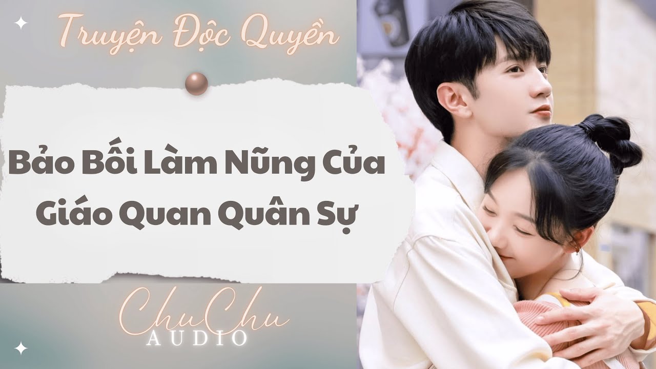 Truyện Audio || Bảo Bối Làm Nũng Của Giáo Quan Quân Sự || ChuChu Audio