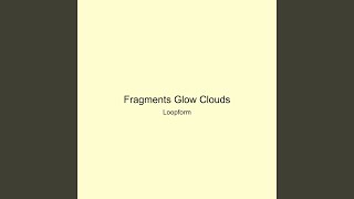 Fragments Glow Clouds