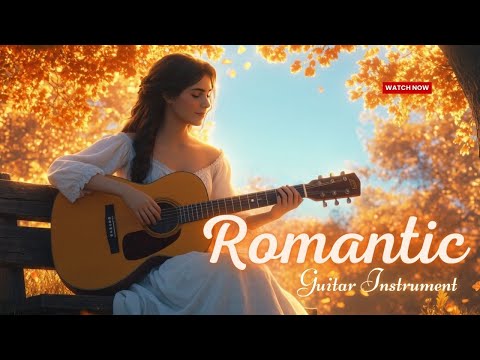 The Most Beautiful Music in the World For Your Heart TOP 30 ROMANTIC GUITAR MUSIC