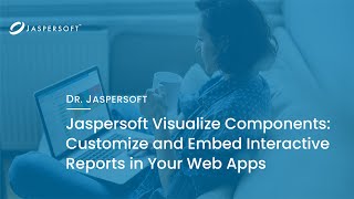 Dr. Jaspersoft - Jaspersoft Visualize Components: Customize & Embed Interactive Reports in Web Apps