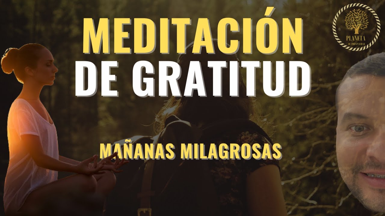 MEDITACIÓN GUIADA DE GRATITUD 🙏🏻EL PODER DE AGRADECER🙏🏻 - YouTube