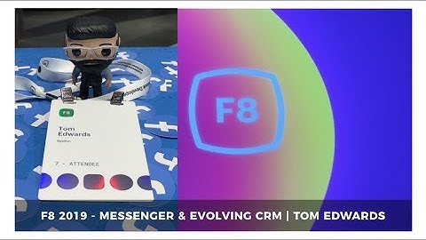 F8 2019 Facebook Messenger & Evolving CRM Strategy