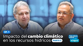 EP. 1 / PT. 2 Impacto del cambio climático en los recursos hídricos | Dr. Aldo Ramírez Orozco