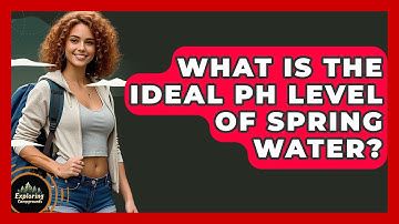 What Is The Ideal PH Level Of Spring Water? - Exploring Campgrounds