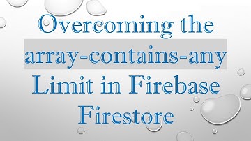 Overcoming the array-contains-any Limit in Firebase Firestore
