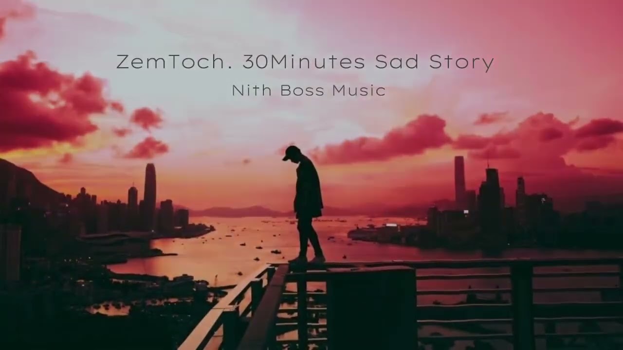 ZemToch. 30Minutes Sad Story❤️The Sad Song ឆន សុវណ្ណារាជ (Seng Rithy & PR)