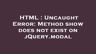 HTML : Uncaught Error: Method show does not exist on jQuery.modal