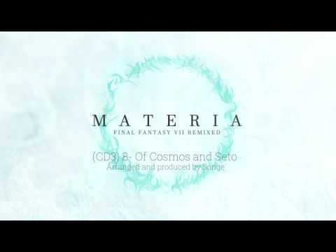 MATERIA: Final Fantasy VII Remixed: Of Cosmos and Seto 【Songe】