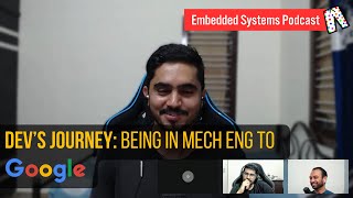Dev Journey: Being in Mech Eng to Google | Embedded systems podcast, in Pyjama