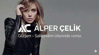 Gülşen - Saklandım İzlerinde (Alper Çelik Remix)
